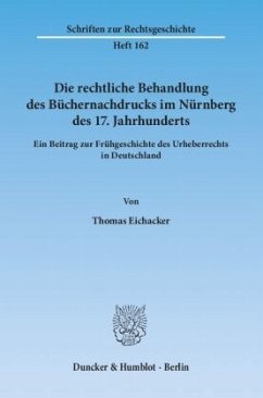 Die rechtliche Behandlung des Büchernachdrucks im Nürnberg des 17. Jahrhunderts - Eichacker, Thomas