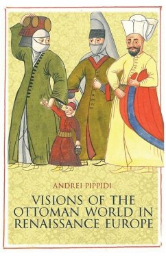 Visions of the Ottoman World in Renaissance Europe - Pippidi, Andrei