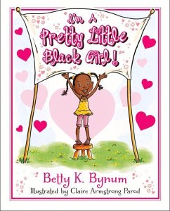 I'm a Pretty Little Black Girl!: Volume 1 - Bynum, Betty K.