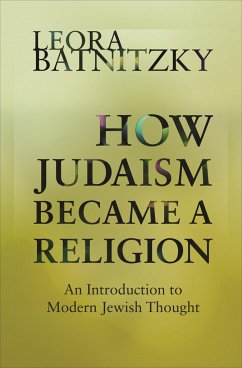 How Judaism Became a Religion - Batnitzky, Leora