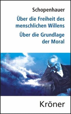 Über die Freiheit des menschlichen Willens / Über die Grundlage der Moral - Schopenhauer, Arthur