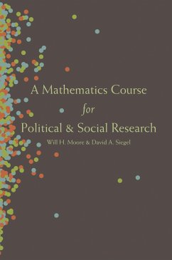 A Mathematics Course for Political and Social Research - Moore, Will H.; Siegel, David A.