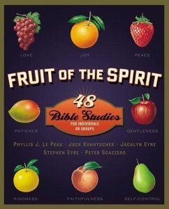 Fruit of the Spirit - Lepeau, Phyllis J; Kuhatschek, Jack; Eyre, Jacalyn; Eyre, Stephen; Scazzero, Peter