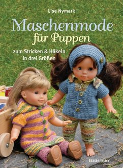 Maschenmode für Puppen. Puppenkleider zum Stricken und Häkeln in drei Größen - Nymark, Lise