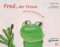 Fred, der Frosch, und eine Schule für alle - Thies, Wiltrud
