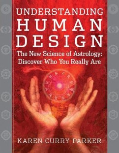 Understanding Human Design: The New Science of Astrology: Discover Who You Really Are - Curry, Karen (Karen Curry)