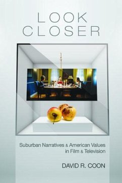 Look Closer: Suburban Narratives and American Values in Film and Television - Coon, David R.