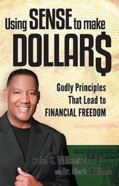 Using Sense to Make Dollars: Godly Principles That Lead to Financial Freedom - Williams, Isaiah S.