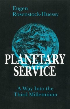 Planetary Service: A Way Into the Third Millennium - Rosenstock-Huessy, Eugen