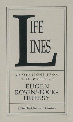 Life Lines: Quotations from the Work of Eugen Rosenstock-Huessy - Rosenstock-Huessy, Eugen