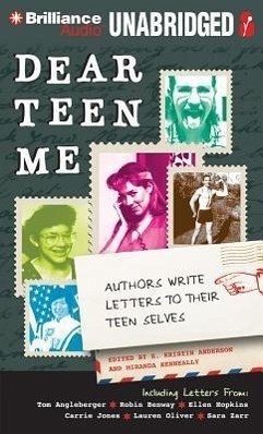 Dear Teen Me: Authors Write Letters to Their Teen Selves - Anderson, E. Kristin; Kenneally, Miranda