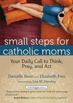 Small Steps for Catholic Moms - Bean, Danielle; Foss, Elizabeth