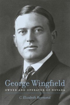 George Wingfield: Owner and Operator of Nevada - Raymond, C. Elizabeth