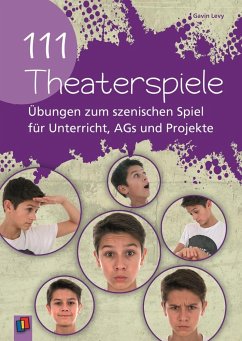 111 Theaterspiele: Übungen zum szenischen Spiel für Unterricht, AGs und Projekte