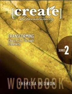 Create Supernaturally: Series 2 Workbook: Transforming Church Life Through Creativity - Dedmon, Theresa