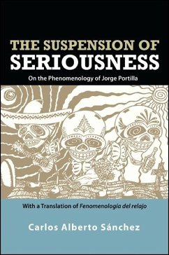 The Suspension of Seriousness: On the Phenomenology of Jorge Portilla, with a Translation of Fenomenología del Relajo - Sánchez, Carlos Alberto