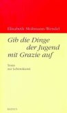 Gib die Dinge der Jugend mit Grazie auf