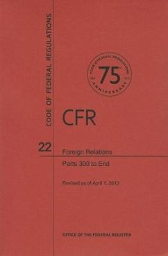 Code of Federal Regulations Title 22, Foreign Relations, Parts 300end, 2013 - National Archives And Records Administration