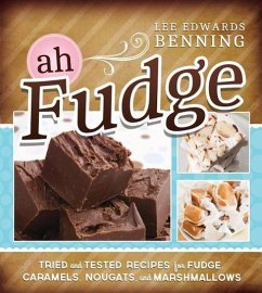 Ah Fudge: Tried and Tested Recipes for Fudge, Caramels, Nougats, and Marshmallows - Benning, Lee Edwards