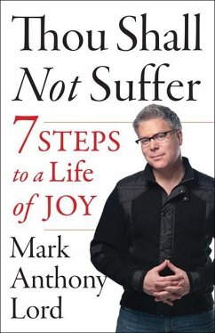 Thou Shall Not Suffer: 7 Steps to a Life of Joy - Lord, Mark Anthony