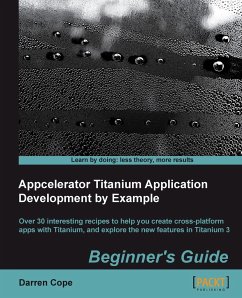 Appcelerator Titanium Application Development by Example Beginner's Guide - Cope, Darren