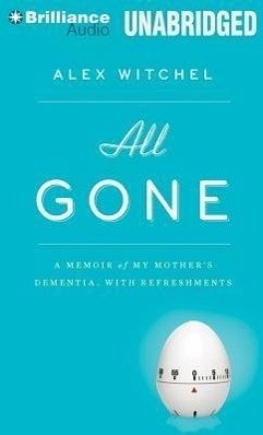 All Gone: A Memoir of My Mother's Dementia. with Refreshments - Witchel, Alex