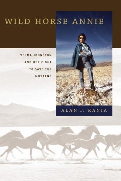 Wild Horse Annie: Velma Johnston and Her Fight to Save the Mustang - Kania, Alan J.