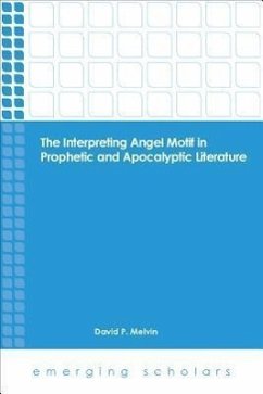 The Interpreting Angel Motif in Prophetic and Apocalyptic Literature - Melvin, David P