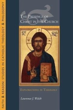 The Presence of Christ in the Church: Explorations in Theology - Welch, Lawrence J.