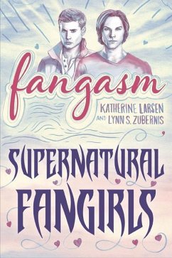 Fangasm: Supernatural Fangirls - Larsen, Katherine; Zubernis, Lynn S.