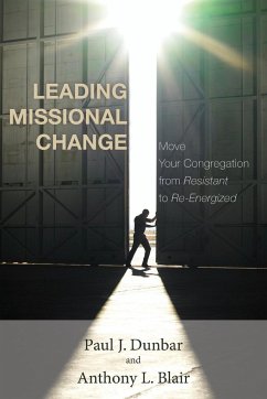 Leading Missional Change: Move Your Congregation from Resistant to Re-Energized