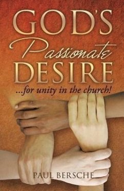 God's Passionate Desire... for Unity in the Church! - Bersche, Paul