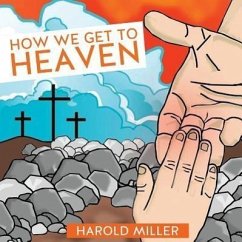 How We Get to Heaven - Miller, Harold