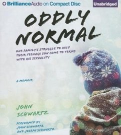 Oddly Normal: One Family's Struggle to Help Their Teenage Son Come to Terms with His Sexuality - Schwartz, John