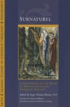 Surnatural: A Controversy at the Heart of Twentieth-Century Thomistic Thought - Bonino, Serge-Thomas