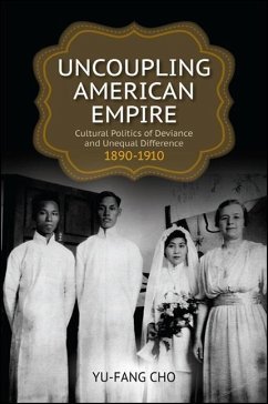 Uncoupling American Empire: Cultural Politics of Deviance and Unequal Difference, 1890-1910 - Cho, Yu-Fang