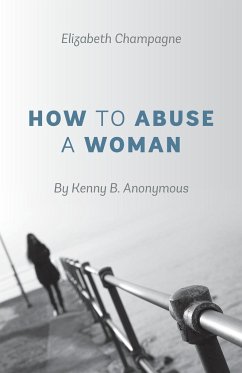 How to Abuse a Woman - Champagne, Elizabeth