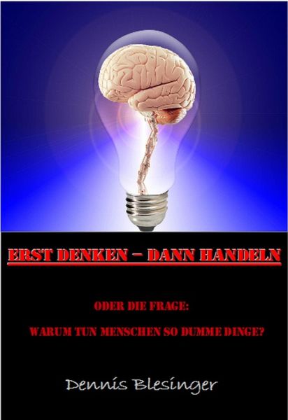 Erst Denken - Dann Handeln (eBook, ePUB) Erst Denken - Dann Handeln (eBook, ePUB)