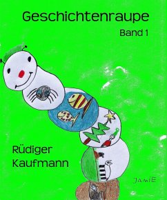 Geschichtenraupe (eBook, ePUB) - Kaufmann, Rüdiger