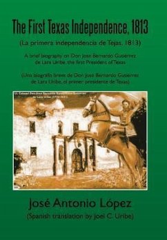 The First Texas Independence, 1813 - Lopez, Jose Antonio