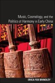 Music, Cosmology, and the Politics of Harmony in Early China
