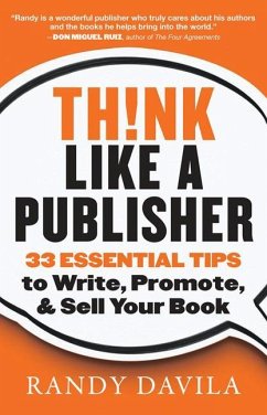 Think Like a Publisher: 33 Essential Tips to Write, Promote, and Sell Your Book - Davila, Randy