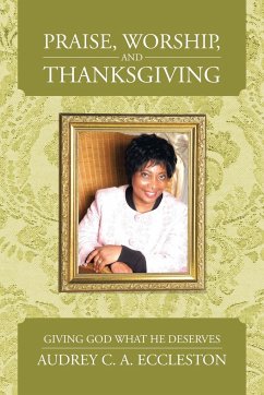 Praise, Worship, and Thanksgiving - Eccleston, Audrey C. A.