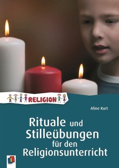 Rituale und Stilleübungen für den Religionsunterricht - Kurt, Aline