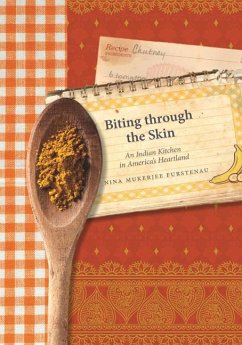 Biting Through the Skin: An Indian Kitchen in America's Heartland - Furstenau, Nina Mukerjee