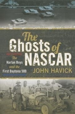 The Ghosts of NASCAR: The Harlan Boys and the First Daytona 500 - Havick, John