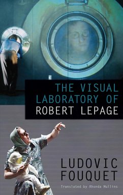 The Visual Laboratory of Robert Lepage - Fouquet, Ludovic