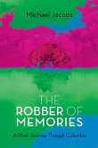 The Robber of Memories: A River Journey Through Colombia