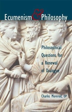 Ecumenism & Philosophy: Philosophical Questions for a Renewal of Dialogue - Morerod, Charles