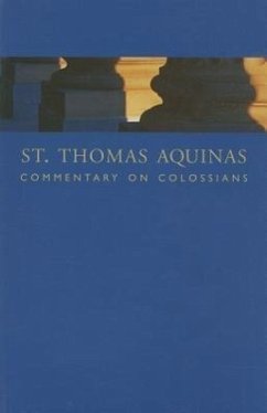 St. Thomas Aquinas Commentary on Colossians: Commentary by St. Thomas Aquinas on the Epistle to the Colossians - Aquinas, Thomas
